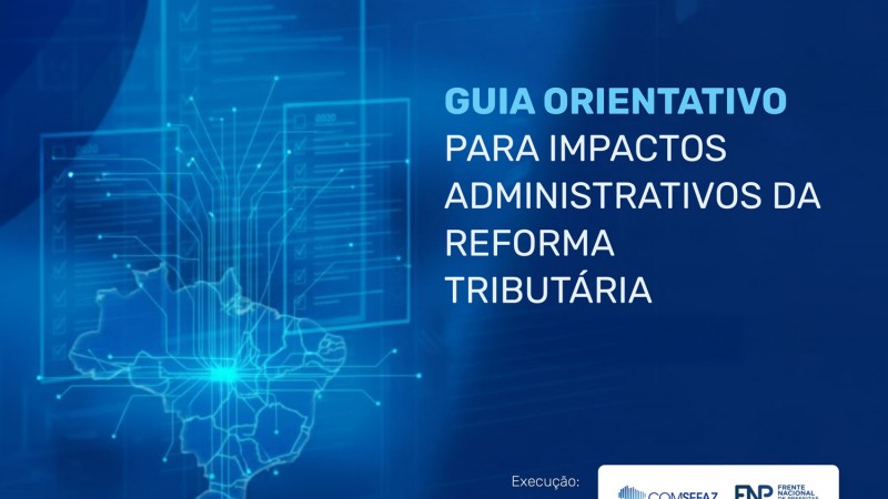 Guia Orientativo para Impactos Administrativos da Reforma Tributária